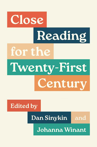 book cover featuring bold colorful text - Close Reading for the Twenty-First Century - Edited by Dan Sinykin and Johanna Winant